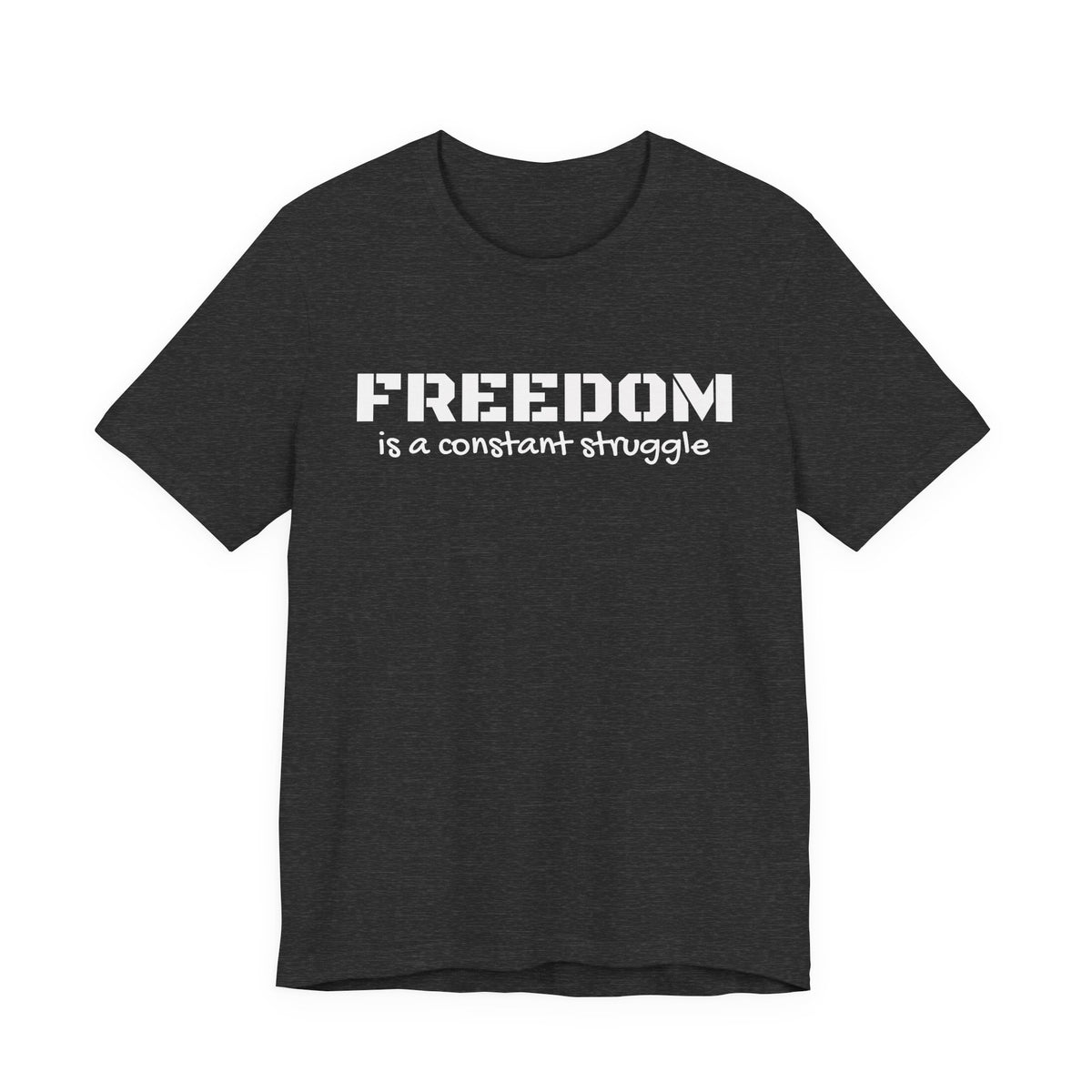 Freedom Is a Constant Struggle Unisex Tee