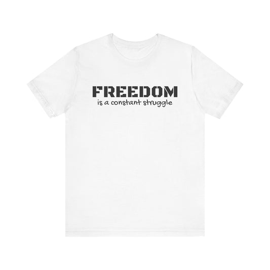 Freedom Is a Constant Struggle Unisex Tee