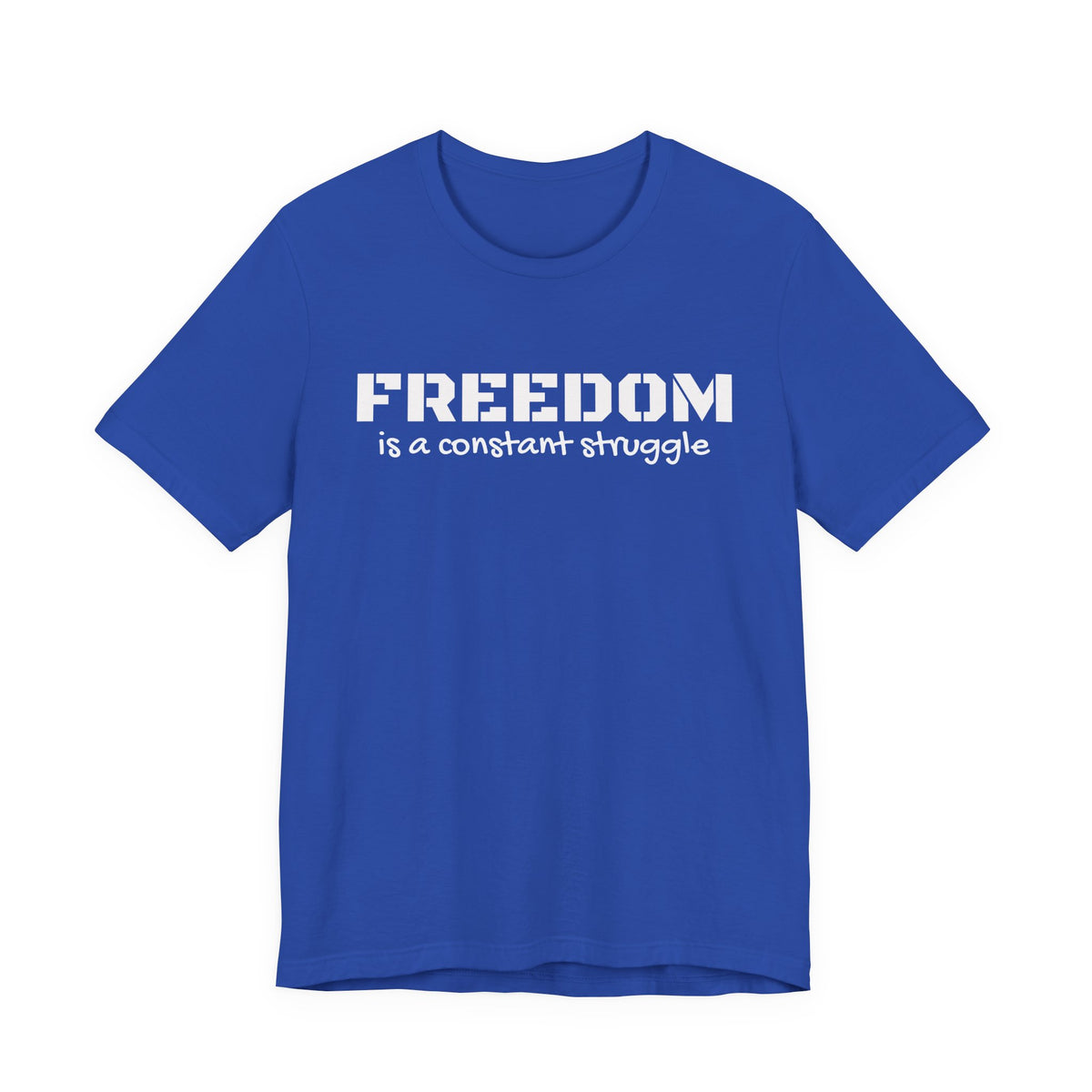 Freedom Is a Constant Struggle Unisex Tee