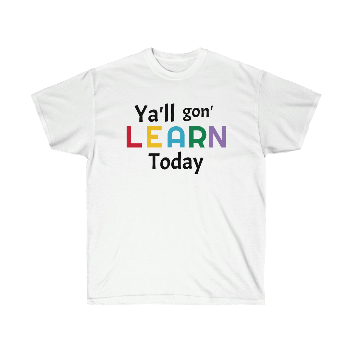 "Y'll gon' LEARN Today" Unisex Ultra Cotton Tee