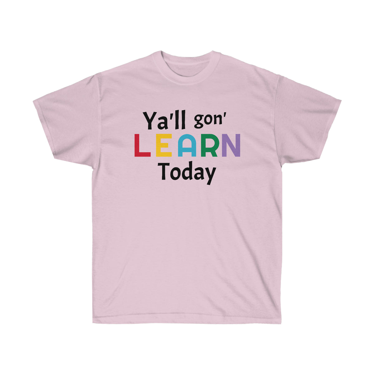 "Y'll gon' LEARN Today" Unisex Ultra Cotton Tee