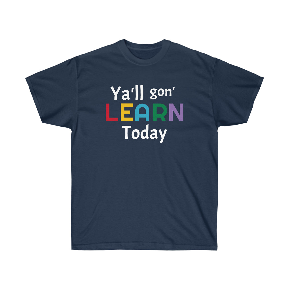 "Y'll gon' LEARN Today" Unisex Ultra Cotton Tee