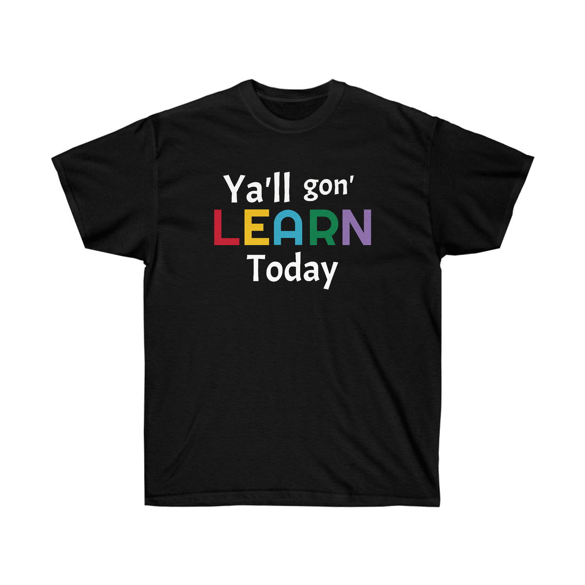 "Y'll gon' LEARN Today" Unisex Ultra Cotton Tee