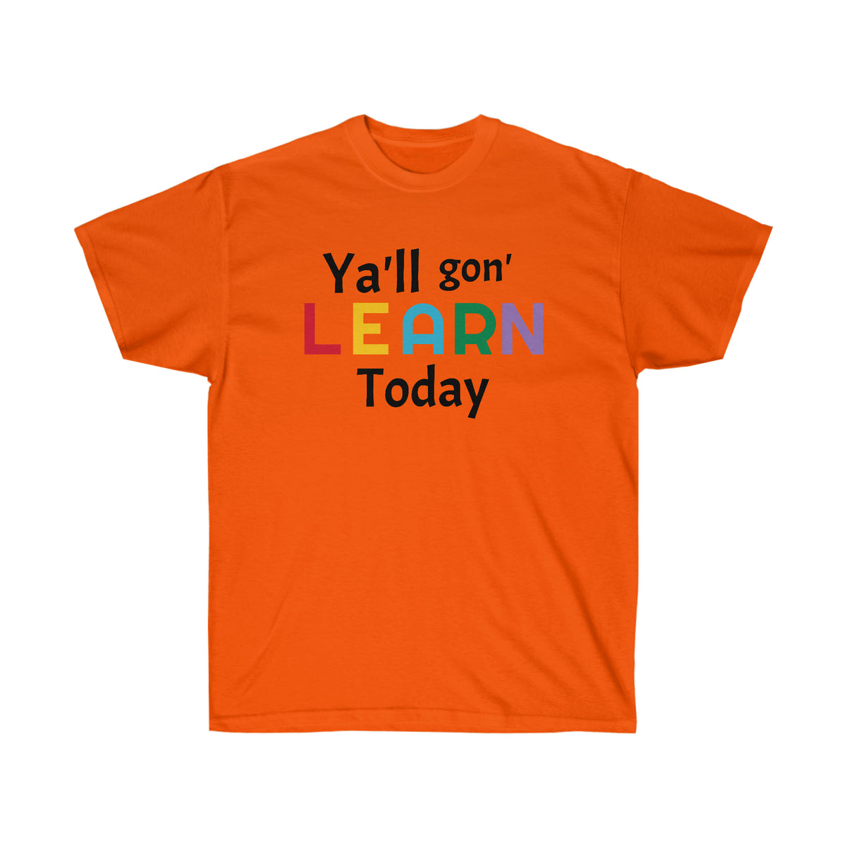 "Y'll gon' LEARN Today" Unisex Ultra Cotton Tee